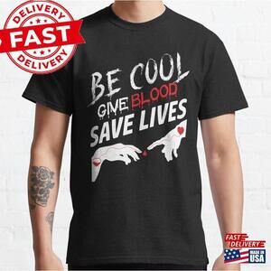 Be Cool Give Blood Save Lives Classic T-Shirt Unisex